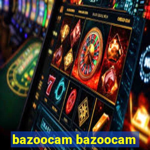 bazoocam bazoocam